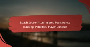 Beach Soccer Accumulated Fouls Rules: Tracking, Penalties, Player Conduct