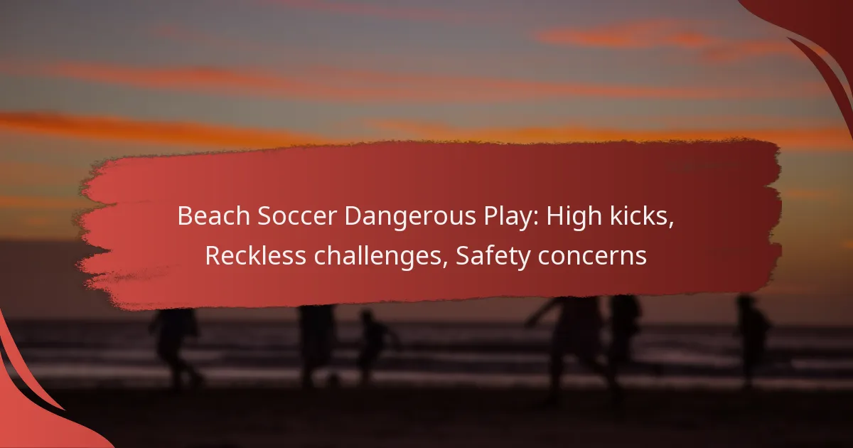 Beach Soccer Dangerous Play: High kicks, Reckless challenges, Safety concerns