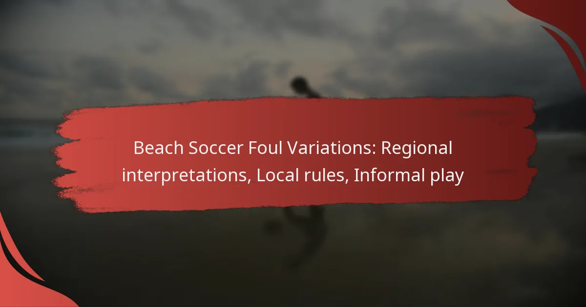 Beach Soccer Foul Variations: Regional interpretations, Local rules, Informal play