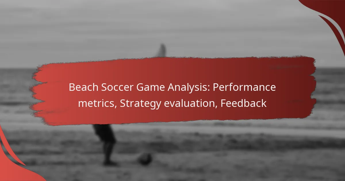 Beach Soccer Game Analysis: Performance metrics, Strategy evaluation, Feedback