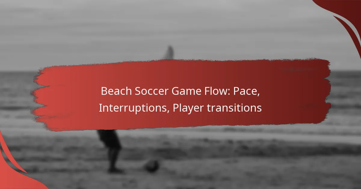 Beach Soccer Game Flow: Pace, Interruptions, Player transitions