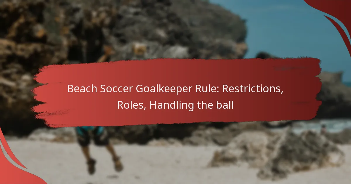 Beach Soccer Goalkeeper Rule: Restrictions, Roles, Handling the ball