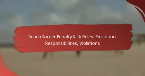 Beach Soccer Penalty Kick Rules: Execution, Responsibilities, Violations