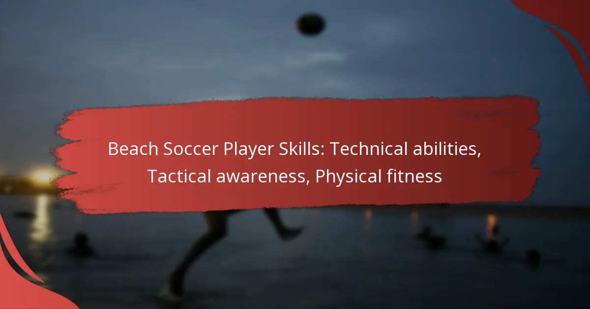 Beach Soccer Player Skills: Technical abilities, Tactical awareness, Physical fitness