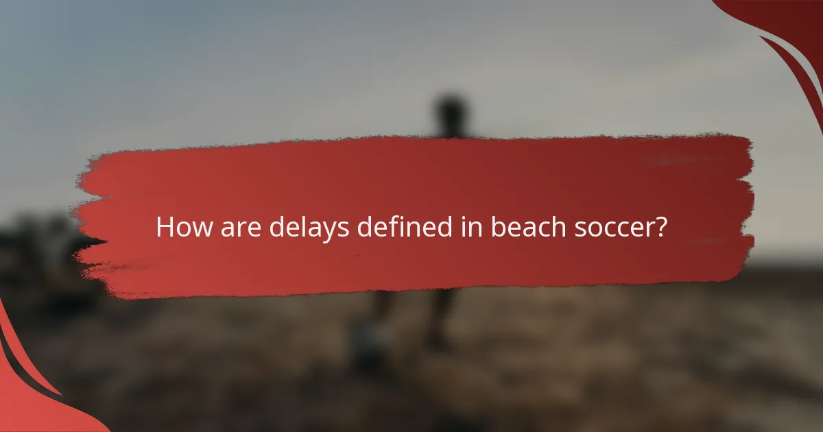 How are delays defined in beach soccer?
