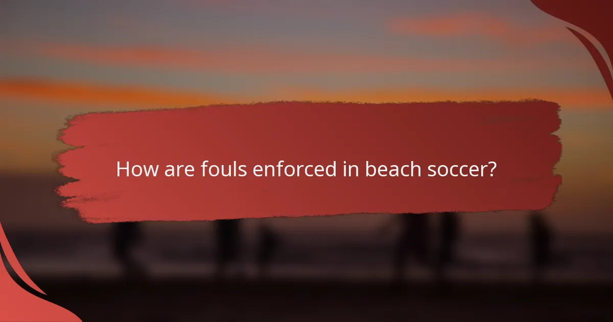 How are fouls enforced in beach soccer?