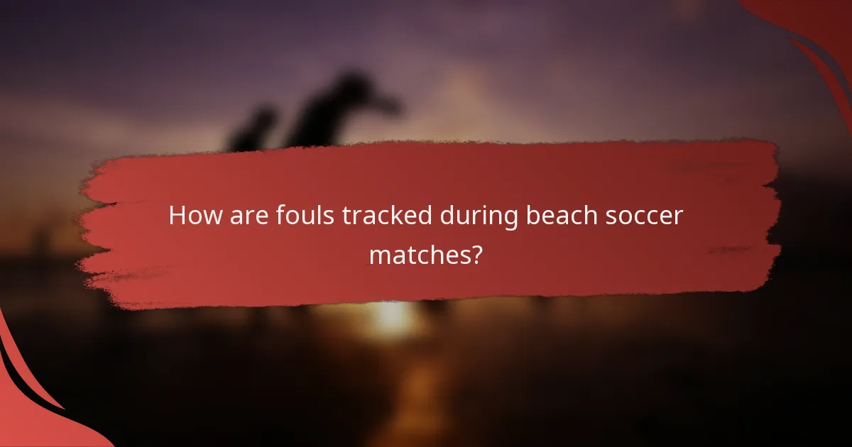 How are fouls tracked during beach soccer matches?