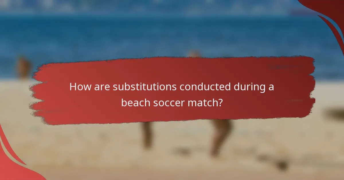 How are substitutions conducted during a beach soccer match?