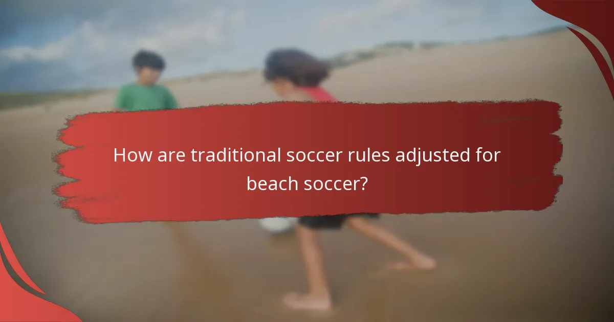 How are traditional soccer rules adjusted for beach soccer?