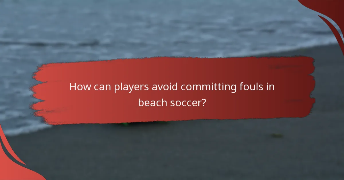 How can players avoid committing fouls in beach soccer?