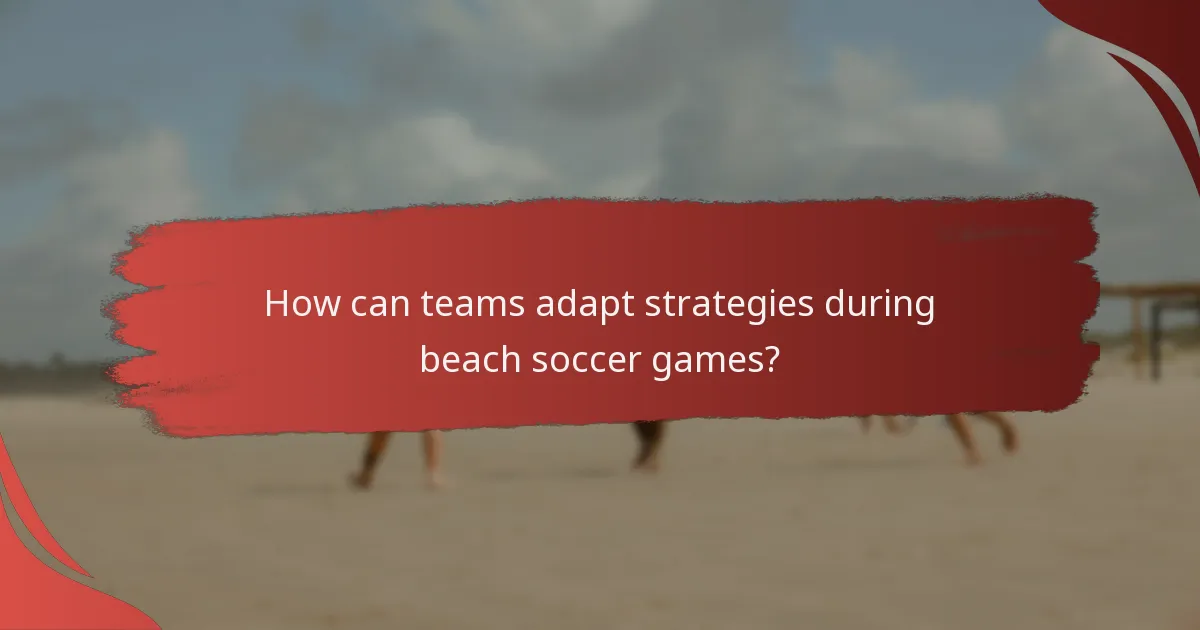 How can teams adapt strategies during beach soccer games?