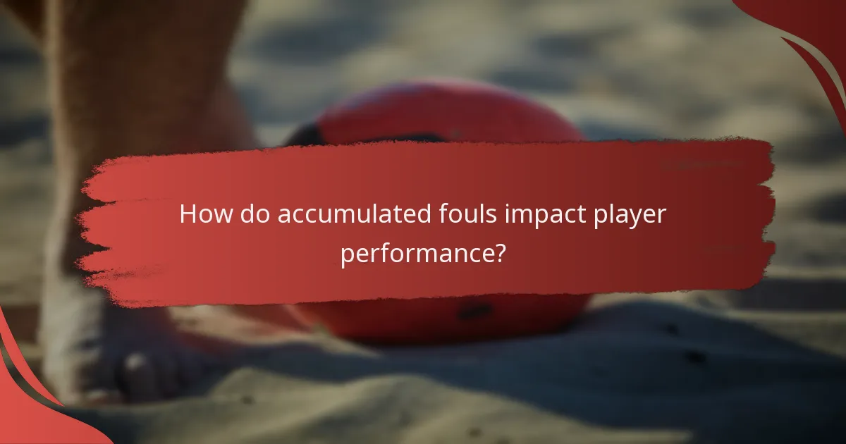 How do accumulated fouls impact player performance?