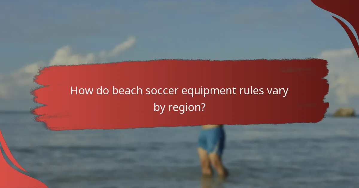 How do beach soccer equipment rules vary by region?