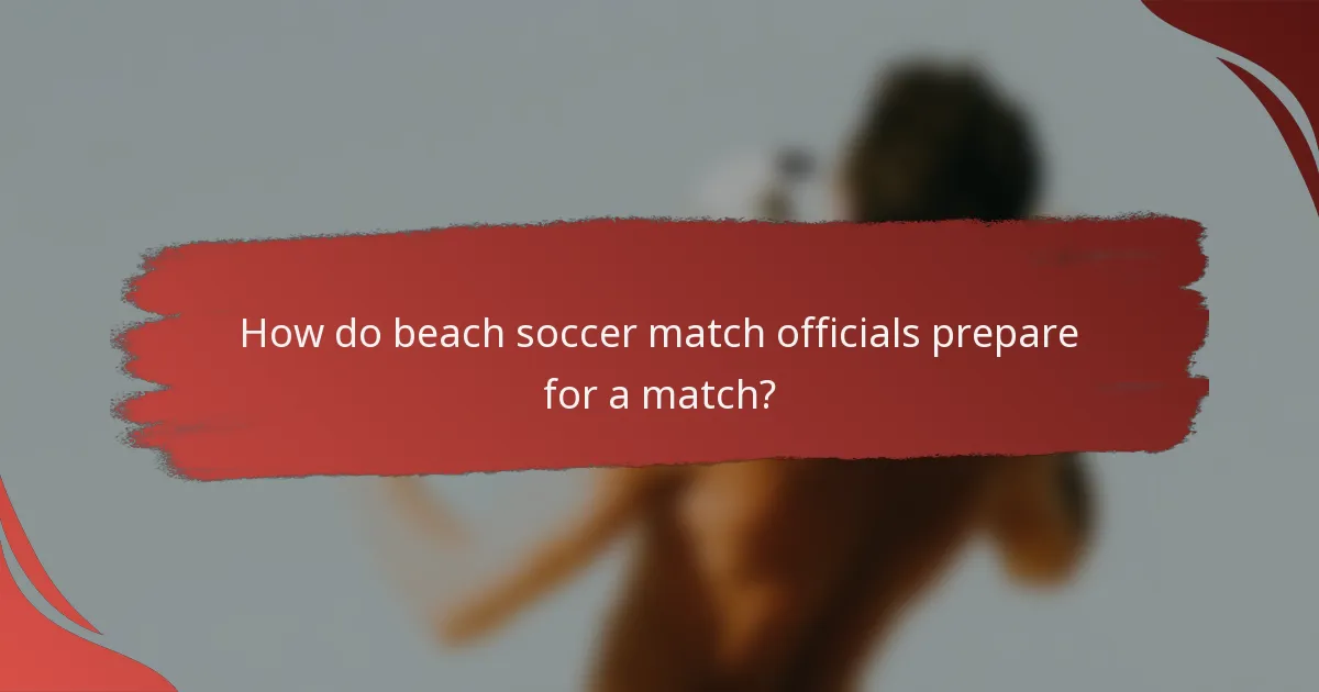 How do beach soccer match officials prepare for a match?