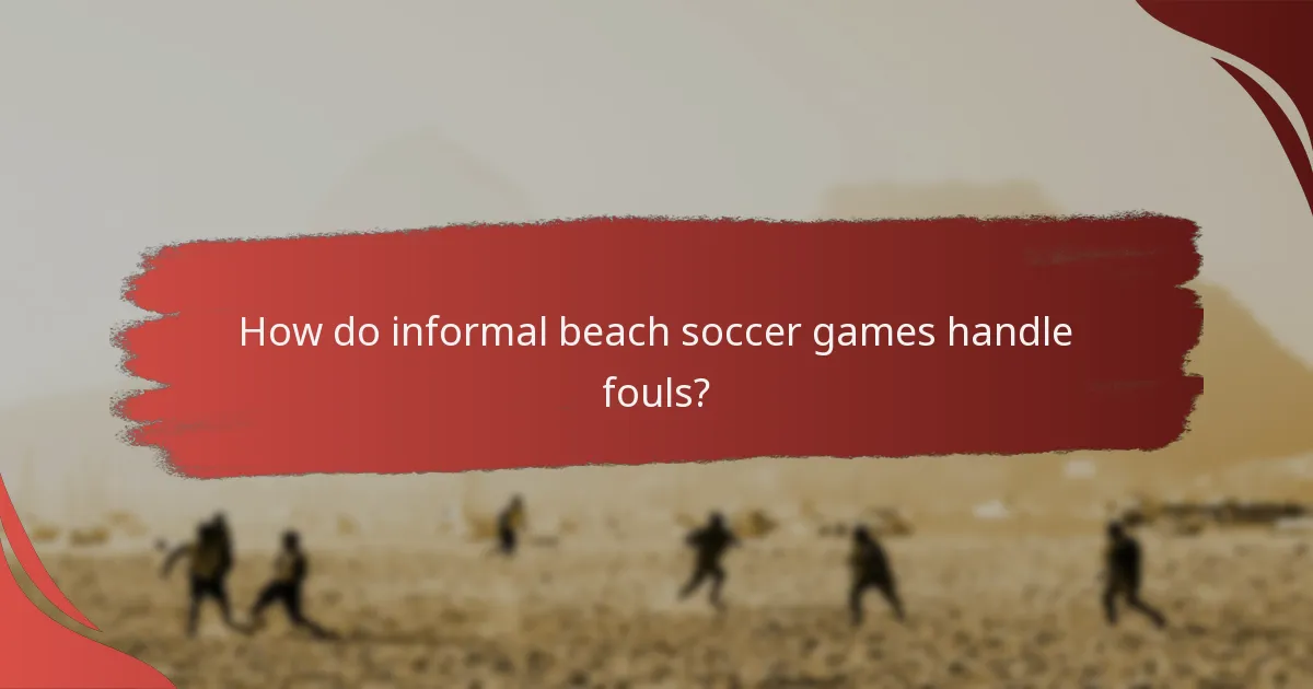 How do informal beach soccer games handle fouls?