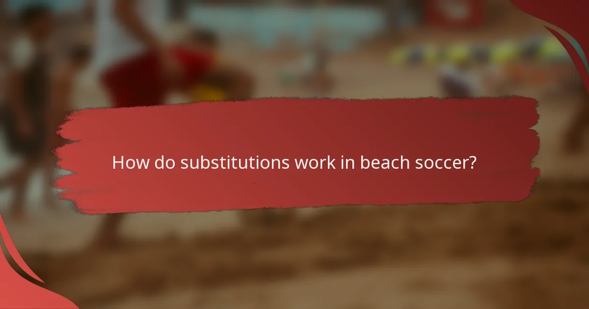 How do substitutions work in beach soccer?