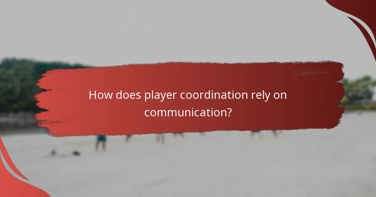 How does player coordination rely on communication?