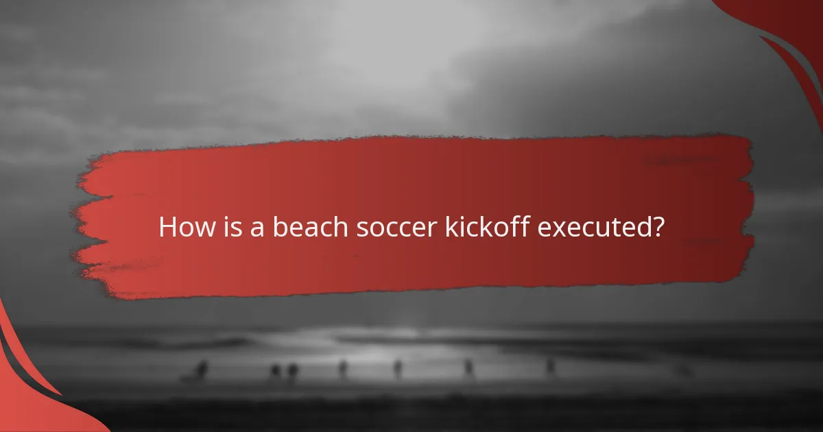 How is a beach soccer kickoff executed?