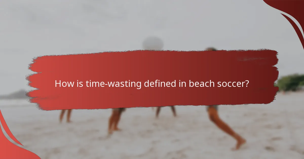 How is time-wasting defined in beach soccer?