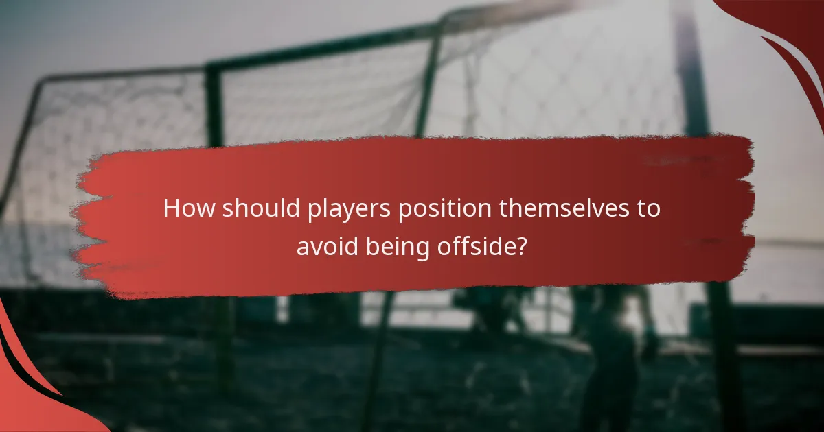 How should players position themselves to avoid being offside?