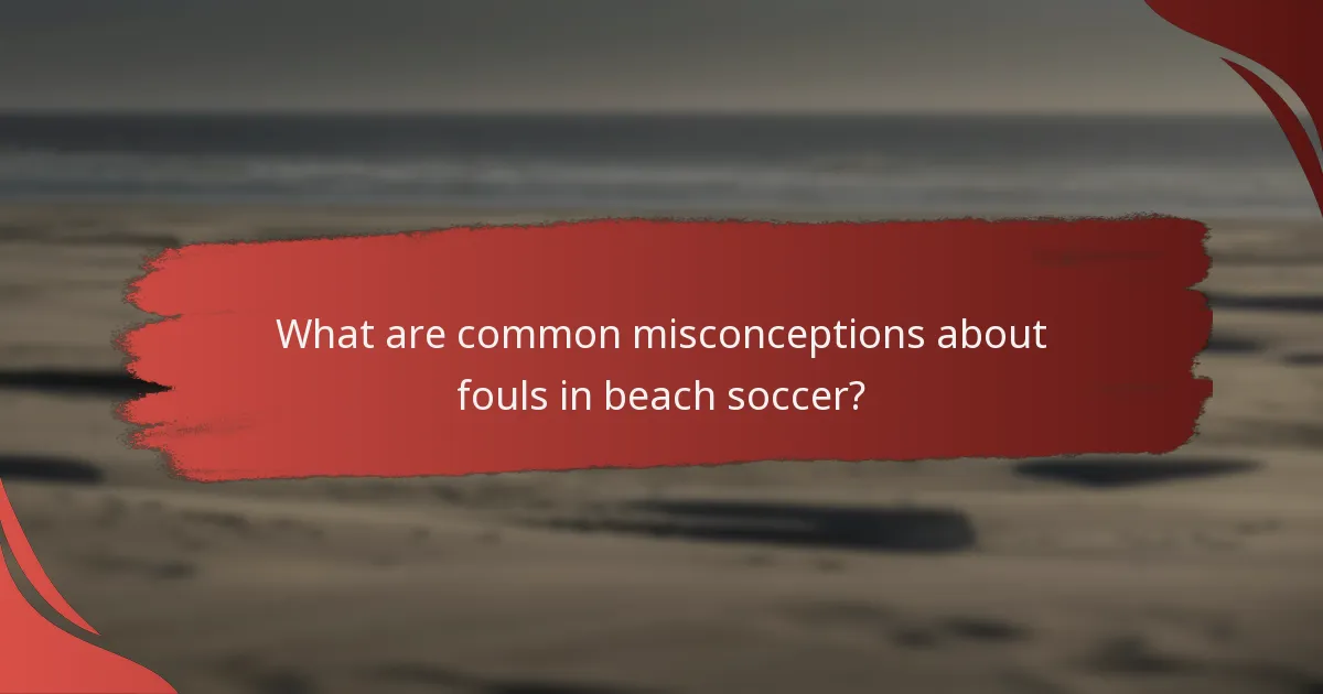 What are common misconceptions about fouls in beach soccer?