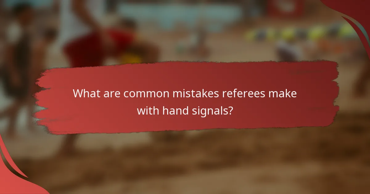 What are common mistakes referees make with hand signals?