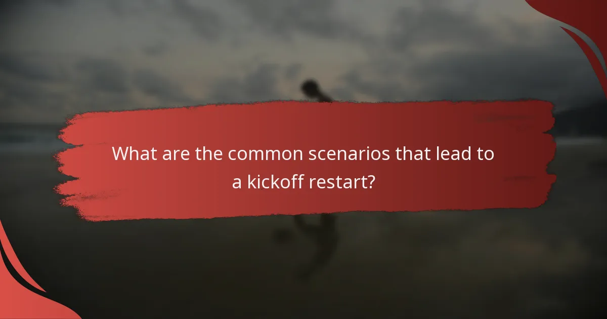 What are the common scenarios that lead to a kickoff restart?