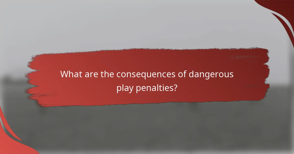 What are the consequences of dangerous play penalties?