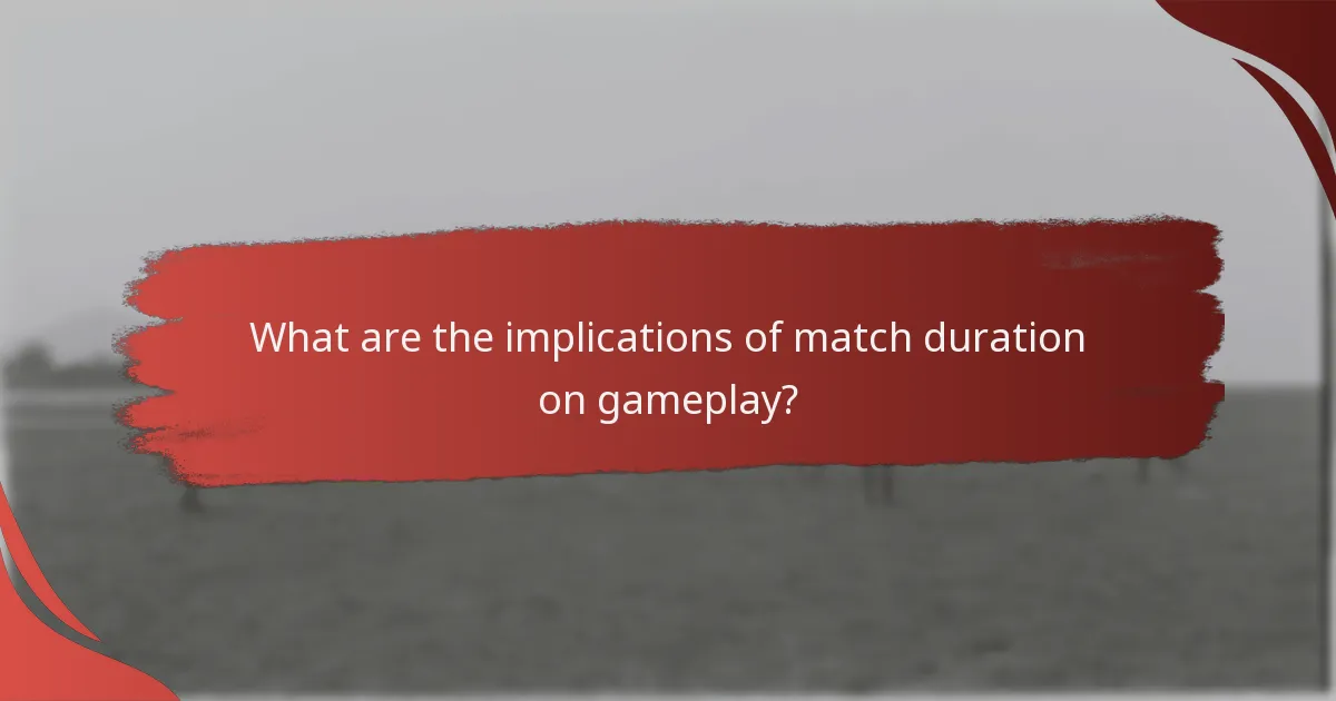 What are the implications of match duration on gameplay?