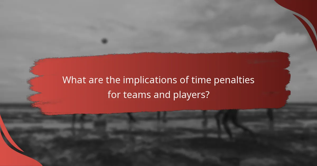 What are the implications of time penalties for teams and players?