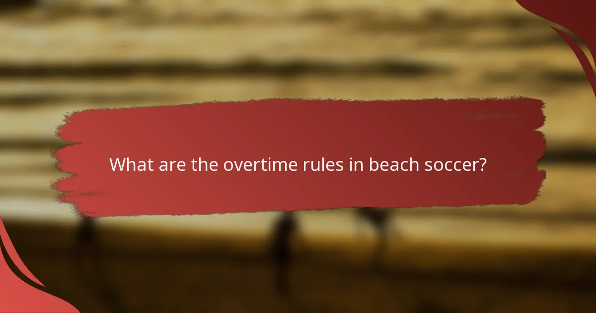 What are the overtime rules in beach soccer?
