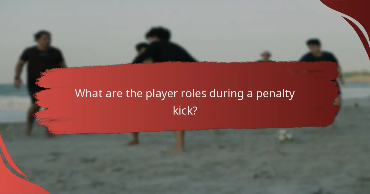 What are the player roles during a penalty kick?