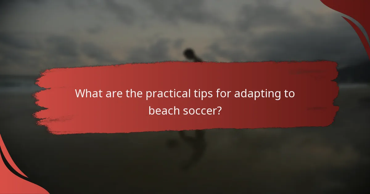 What are the practical tips for adapting to beach soccer?