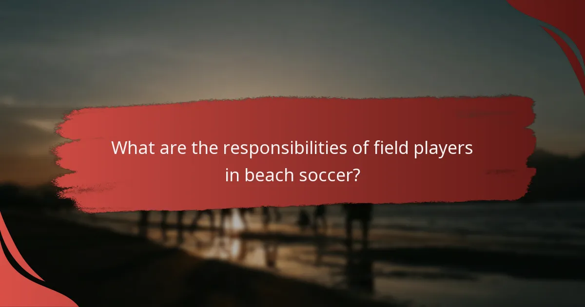 What are the responsibilities of field players in beach soccer?