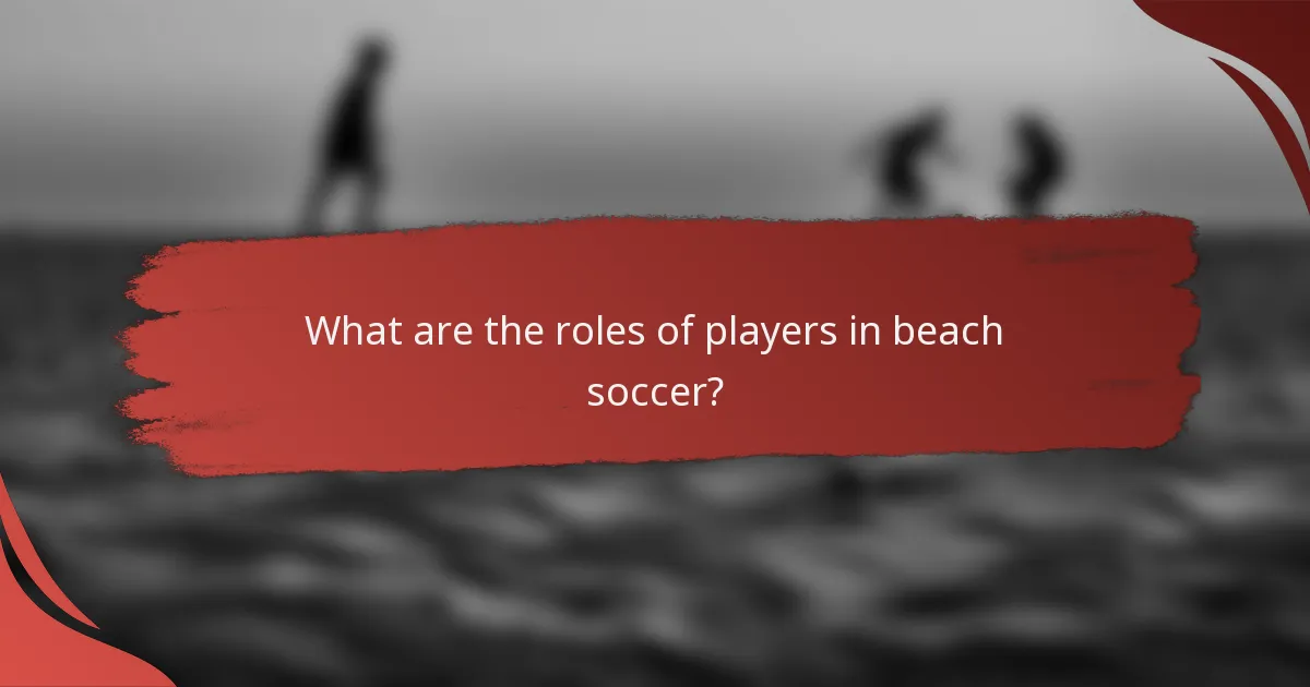 What are the roles of players in beach soccer?