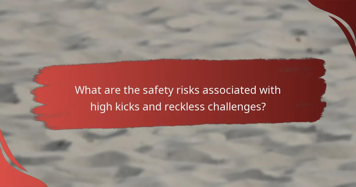 What are the safety risks associated with high kicks and reckless challenges?