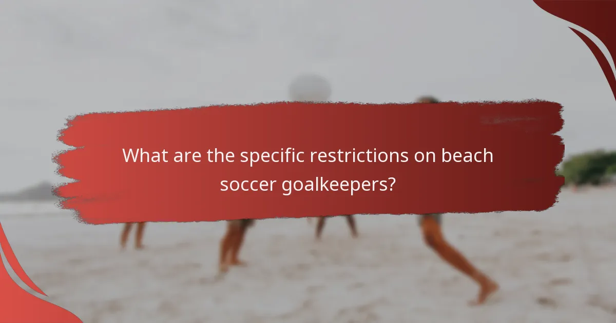 What are the specific restrictions on beach soccer goalkeepers?
