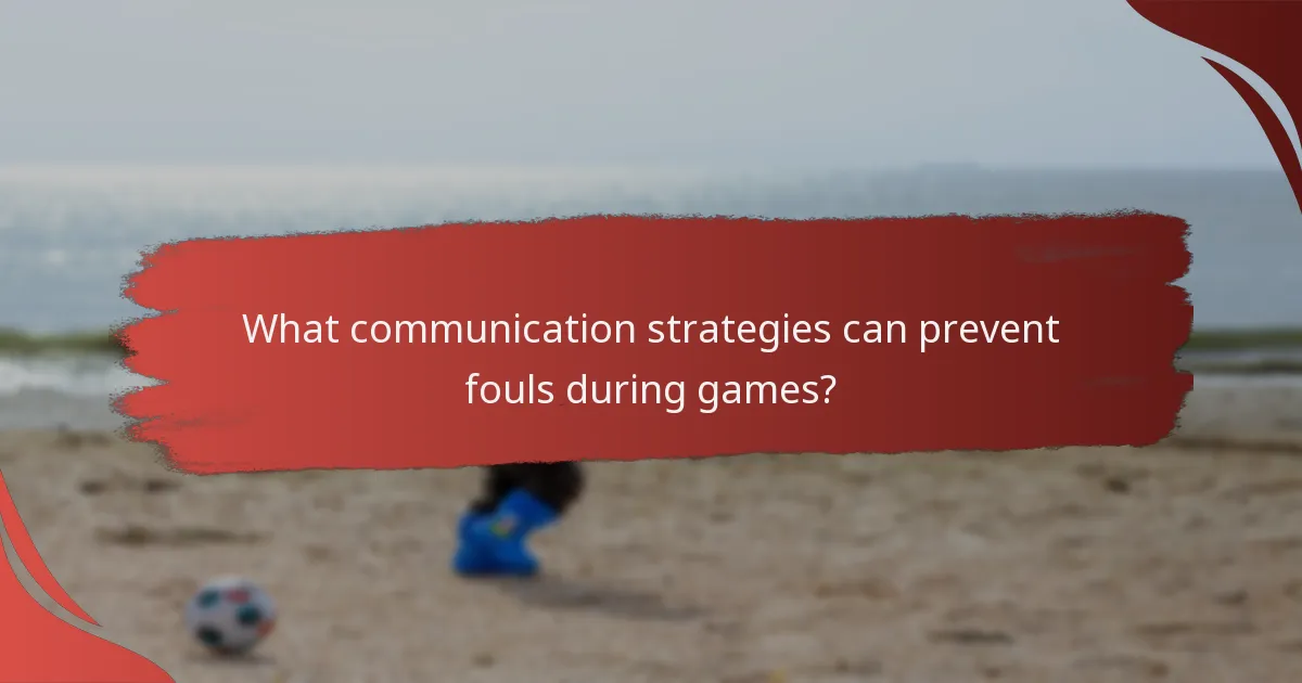 What communication strategies can prevent fouls during games?