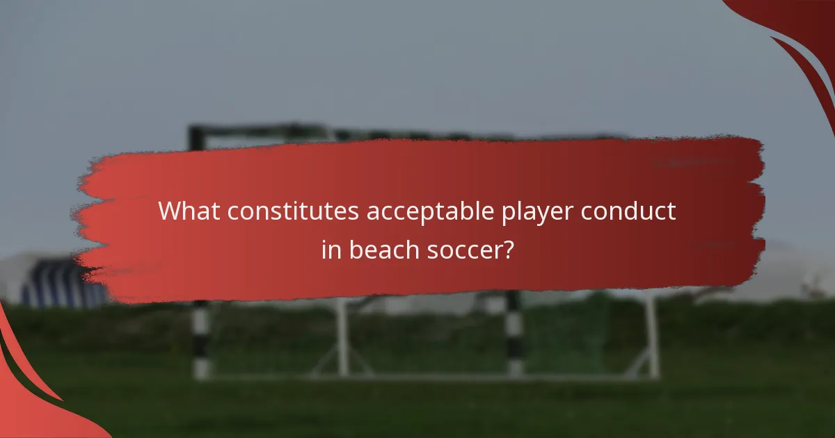 What constitutes acceptable player conduct in beach soccer?