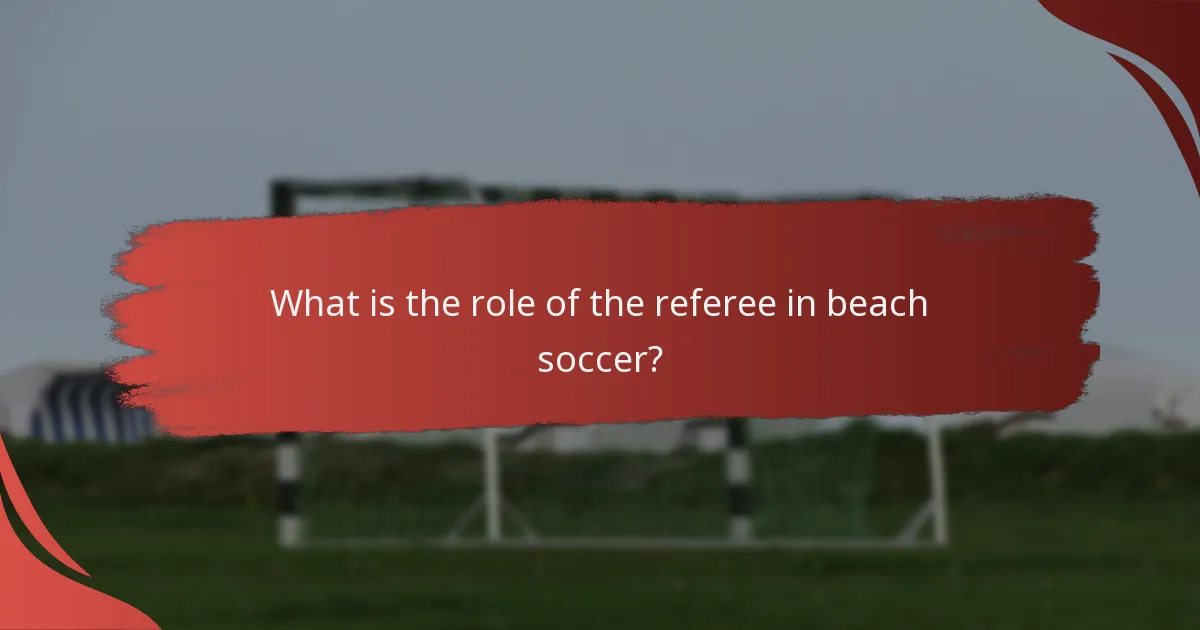What is the role of the referee in beach soccer?