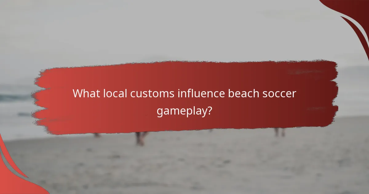 What local customs influence beach soccer gameplay?