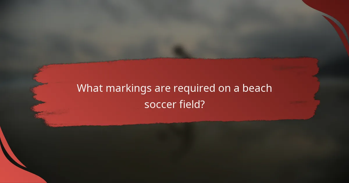 What markings are required on a beach soccer field?