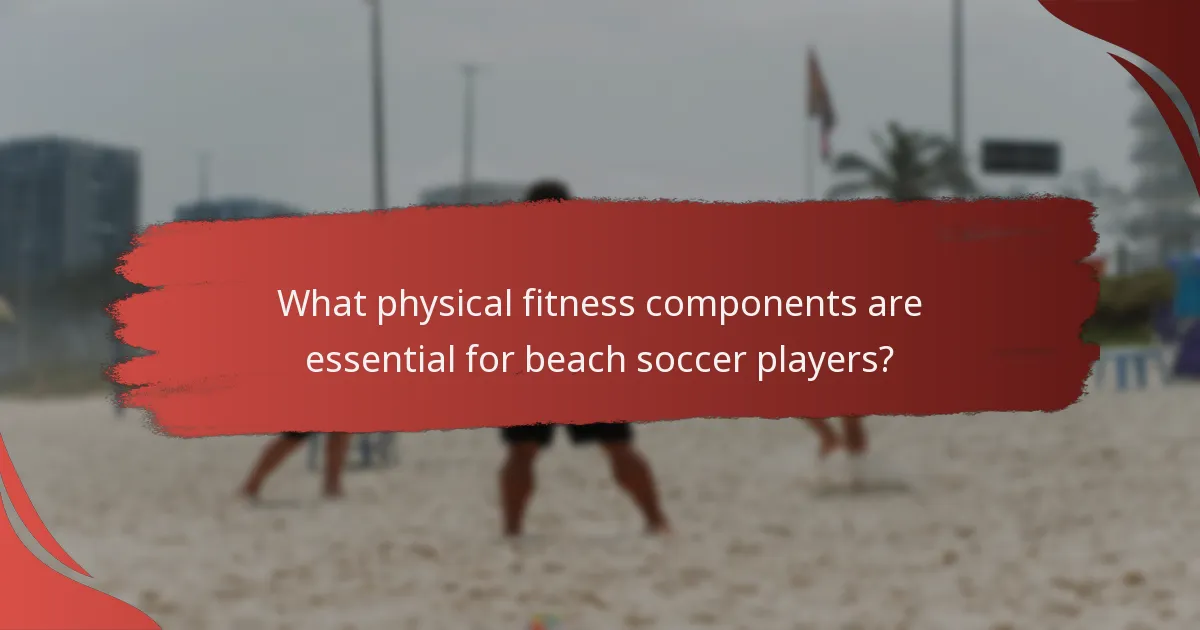 What physical fitness components are essential for beach soccer players?
