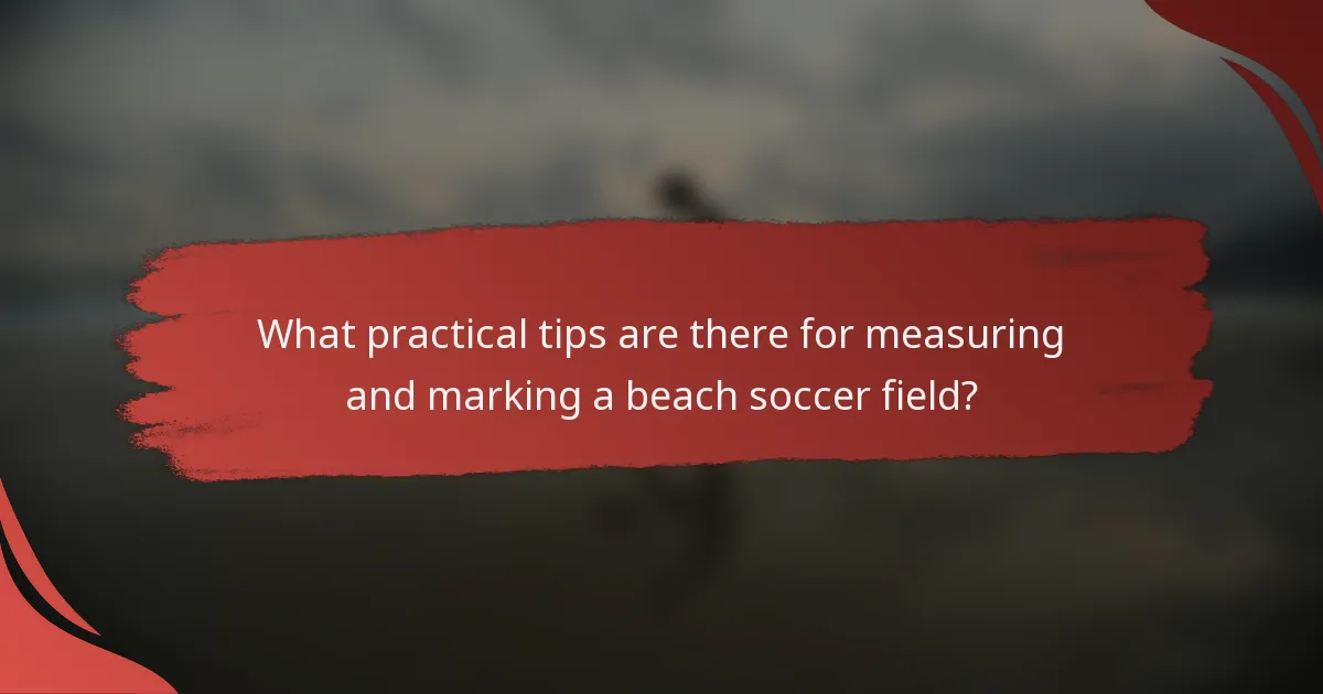 What practical tips are there for measuring and marking a beach soccer field?