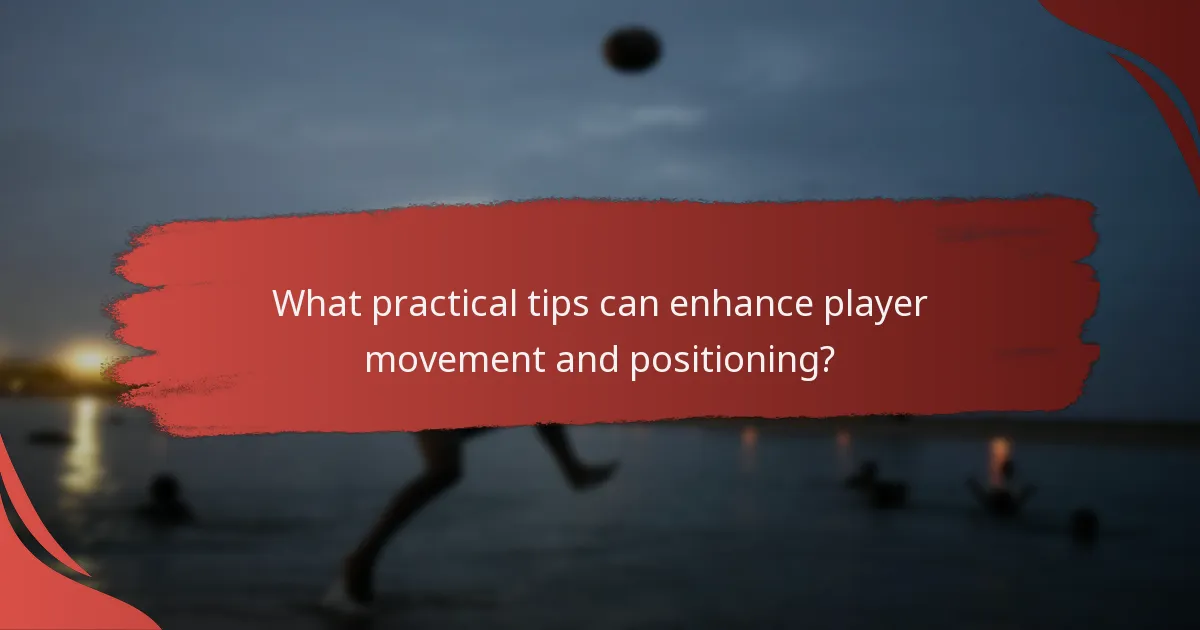 What practical tips can enhance player movement and positioning?