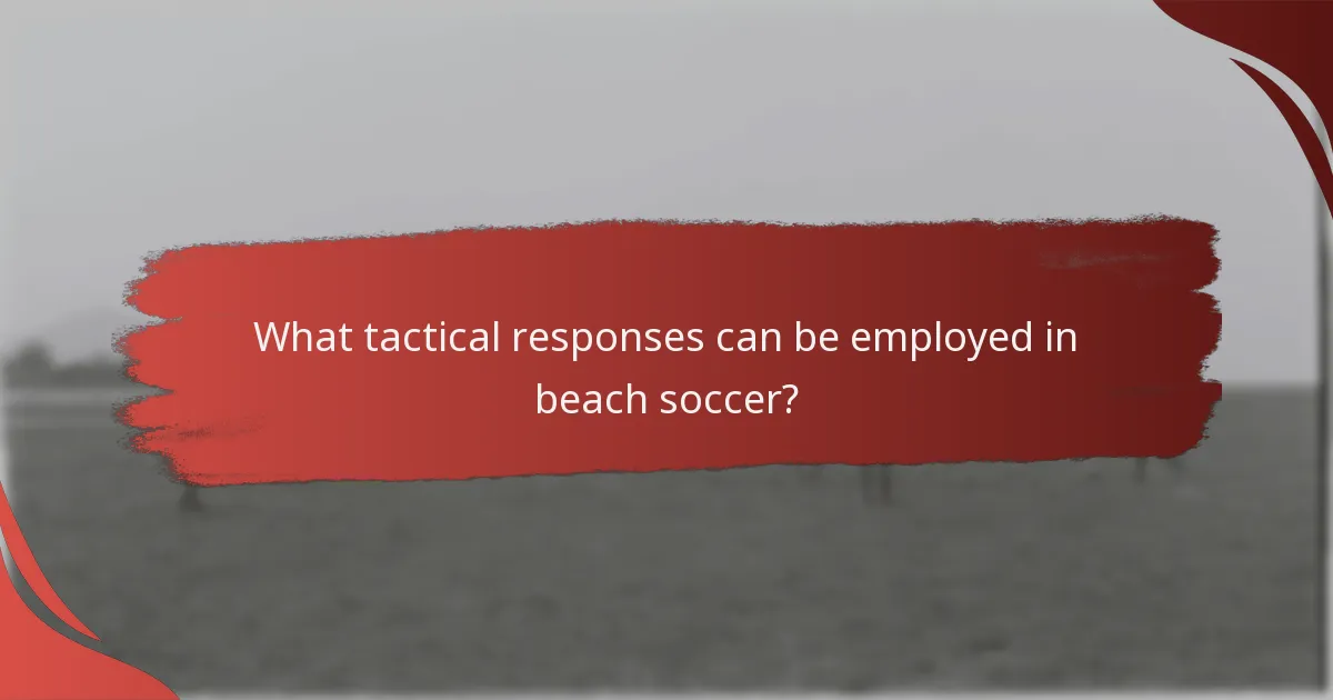 What tactical responses can be employed in beach soccer?