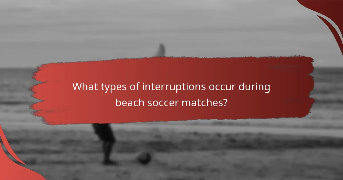 What types of interruptions occur during beach soccer matches?