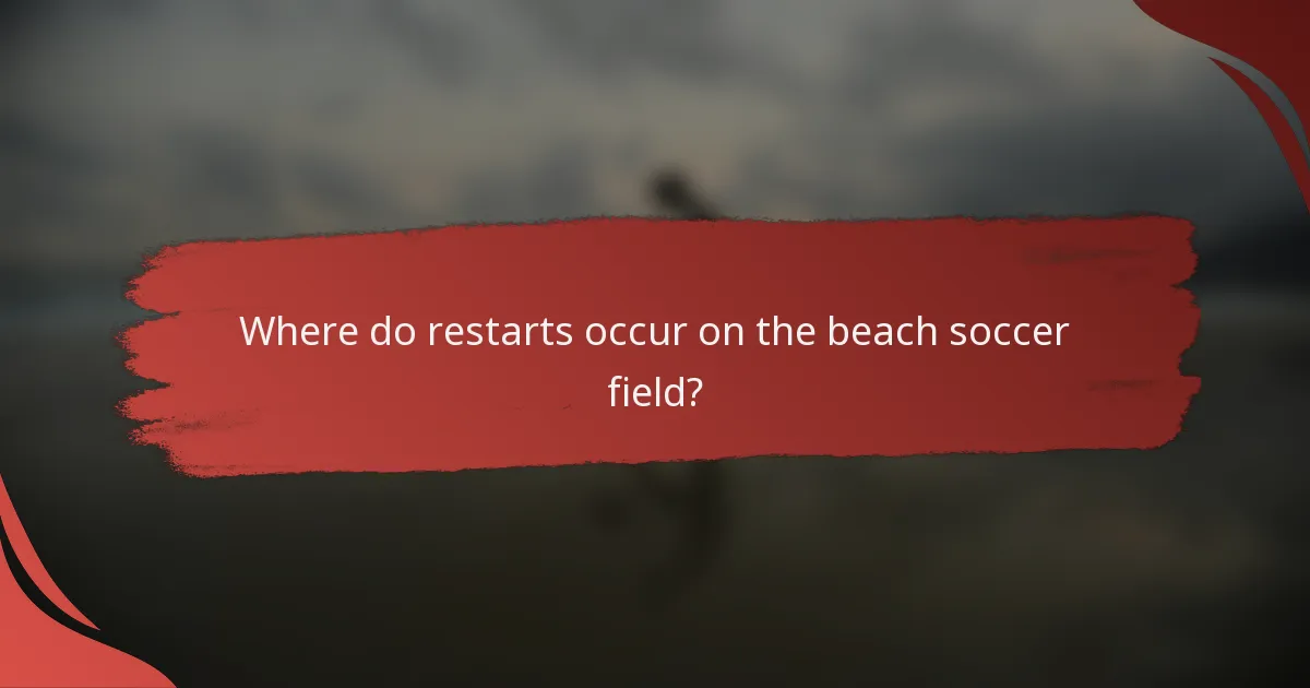 Where do restarts occur on the beach soccer field?