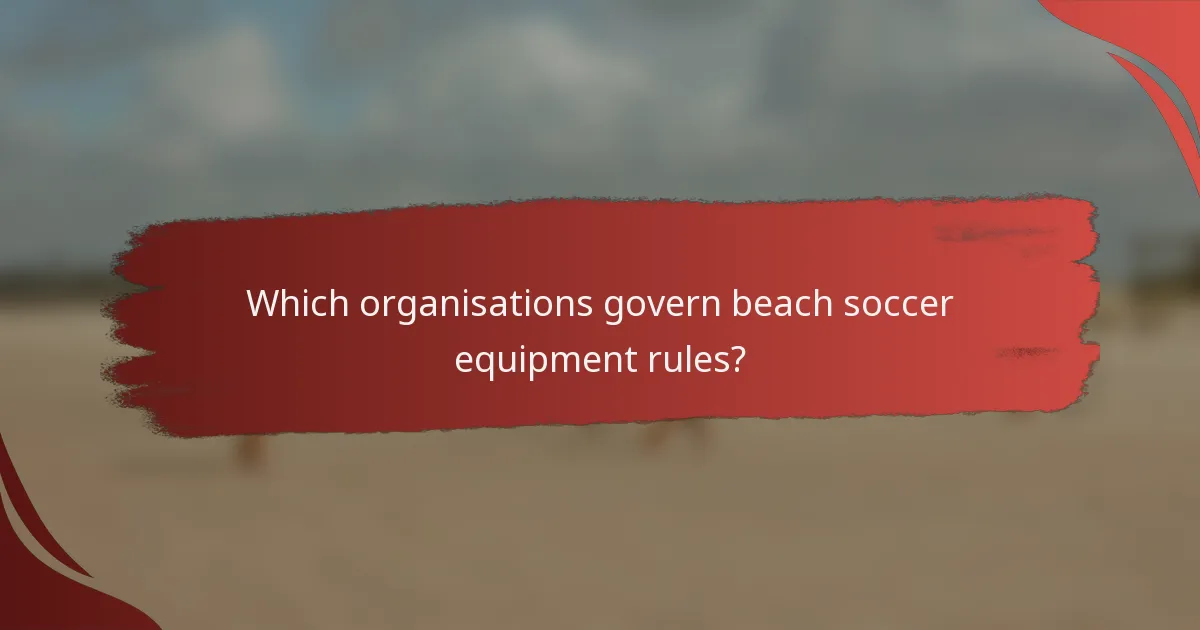 Which organisations govern beach soccer equipment rules?