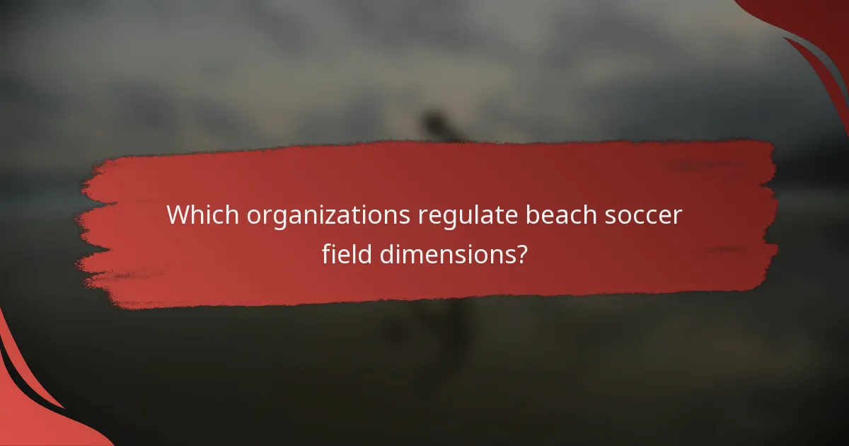 Which organizations regulate beach soccer field dimensions?
